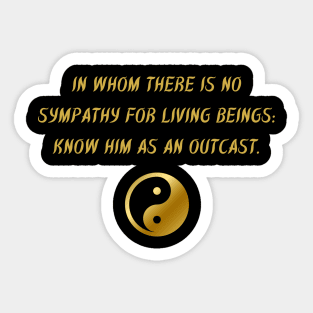 In Whom There Is No Sympathy For Living Beings: Know Him As An Outcast. Sticker